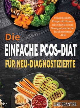 Die Einfache PCOS-Diät für Neu-Diagnostizierte Unkomplizierte Rezepte für Frauen mit polyzystisch...