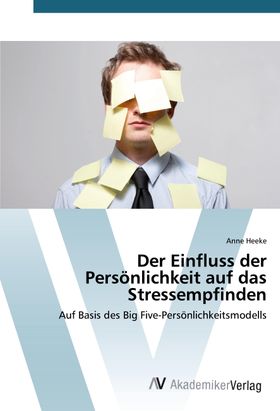 Der Einfluss der Persönlichkeit auf das Stressempfinden Auf Basis des Big Five-Persönlichkeitsmod...