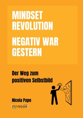 Mindset Revolution - Negativ war gestern / wissenschaftlich fundierter Ratgeber