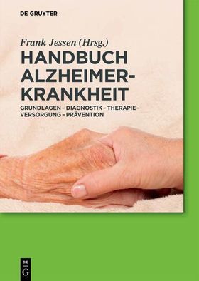 Handbuch Alzheimer-Krankheit Grundlagen - Diagnostik - Therapie - Versorgung - Prävention