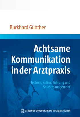 Achtsame Kommunikation in der Arztpraxis Technik, Kultur, Führung und Selbstmanagement