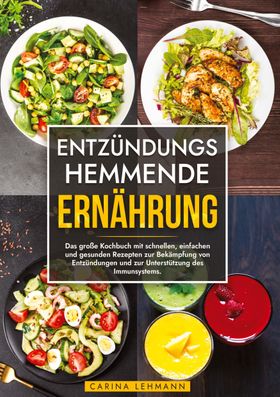 Entzündungshemmende Ernährung Das große Kochbuch mit schnellen, einfachen und gesunden Rezepten z...