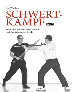 Schwertkampf. Bd.3 Der Kampf mit dem langen Schwert nach der Italienischen Schule
