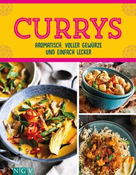 Currys - Aromatisch, voller Gewürze und einfach lecker Über 50 aromatische Rezepte mit Fleisch, F...