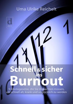 Schnell & sicher ins Burnout 5 Glücksgesetze, die Sie missachten müssen, um schnell alt, krank un...