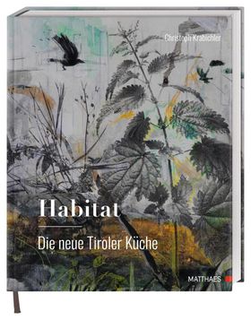 Habitat: Die neue Tiroler Küche Das große Genuss- und Lesebuch zur modernen Tiroler Küche von Hau...