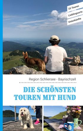 Die schönsten Touren mit Hund in der Region Schliersee Bayrischzell 25 Touren - Lieblingsorte - U...