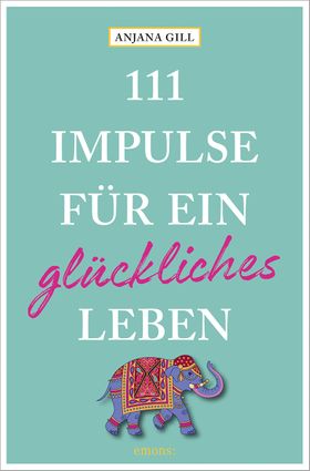 111 Impulse für ein glückliches Leben