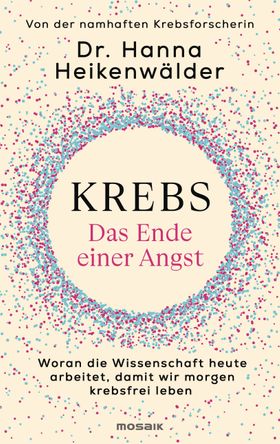 Krebs - Das Ende einer Angst Woran die Wissenschaft heute arbeitet, damit wir morgen krebsfrei le...
