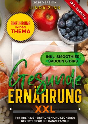 Gesunde Ernährung XXL Mit über 333+ einfachen und leckeren Rezepten für die ganze Familie. DE