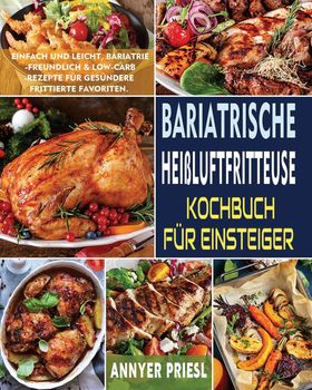 Bariatrische Heißluftfritteuse Kochbuch Für Einsteiger Einfach Und Leicht, Bariatrie-Freundlich &...