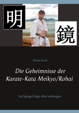 Die Geheimnisse der Karate-Kata Meikyo/Rohai Im Spiegel liegt alles verborgen