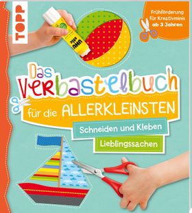 Das Verbastelbuch für die Allerkleinsten: Meine Lieblingssachen Schneiden und Kleben. Frühförderu...