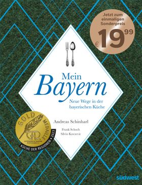 Mein Bayern Neue Wege in der bayerischen Küche - Ausgezeichnet mit der Gold-Medaille der Gastrono...
