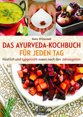 DAS AYURVEDA-KOCHBUCH FÜR JEDEN TAG Köstlich und typgerecht essen nach den Jahreszeiten