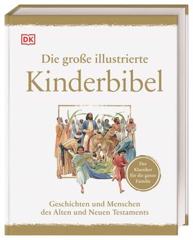 Die große illustrierte Kinderbibel Geschichten und Menschen des Alten und Neuen Testaments. Der K...