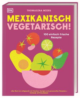 Mexikanisch vegetarisch! 100 einfach frische Rezepte. Vegetarisch und vegan mexikanisch kochen, m...