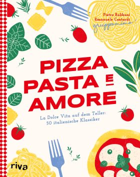 Pizza, Pasta e Amore La Dolce Vita auf dem Teller: 50 italienische Klassiker | Eine kulinarische ...