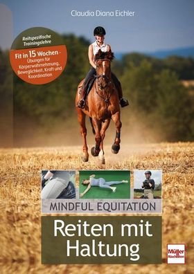 Reiten mit Haltung Mindful Equitation - Reitspezifische Trainingslehre - Fit in 15 Wochen - Übung...