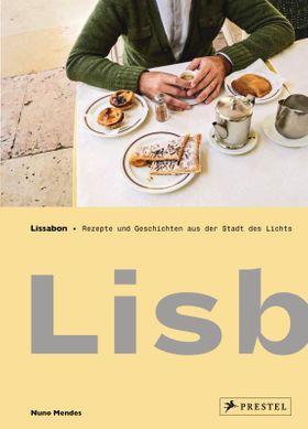 Lissabon Lisboeta – Rezepte und Geschichten aus der Stadt des Lichts