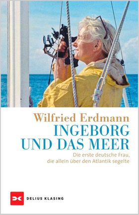 Ingeborg und das Meer Die erste deutsche Frau, die allein über den Atlantik segelte