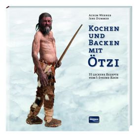 Kochen und Backen mit Ötzi 35 leckere Rezepte vom 5-Steine-Koch