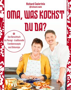 Oma, was kochst du da? Von Borschtsch bis Pierogi - traditionelle Familienrezepte aus Osteuropa |...