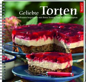 Geliebte Torten Band 2 Landfrauen begeistern mit ihren Torten- und Kuchenrezepten.
