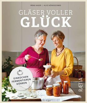 Gläser voller Glück Einkochen, Fermentieren, Dörren
