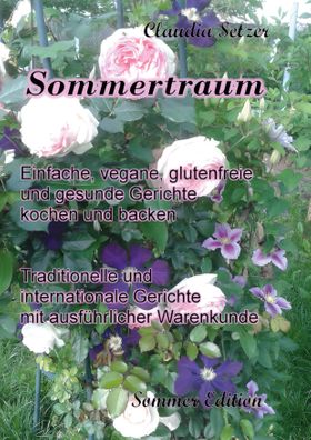 Sommertraum Einfache, vegane, glutenfreie und gesunde Gerichte kochen und backen. DE