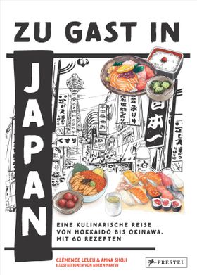 Zu Gast in Japan Eine kulinarische Reise von Hokkaido bis Okinawa. Mit 60 Rezepten