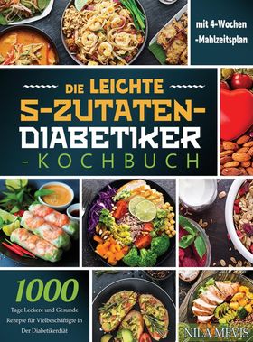 Die Leichte 5-Zutaten-Diabetiker-Kochbuch 1000 Tage Leckere und Gesunde Rezepte für Vielbeschäfti...