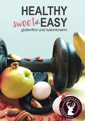 Healthy sweet & EASY Glutenfrei und kalorienarm