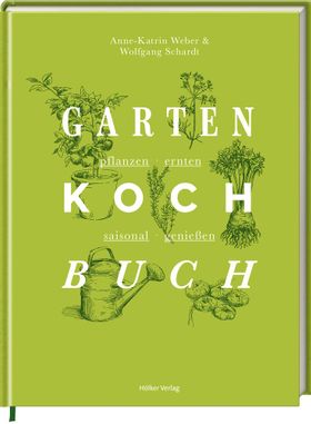 Das Gartenkochbuch pflanzen - ernten - saisonal genießen
