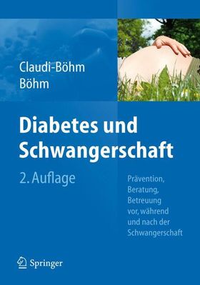 Diabetes und Schwangerschaft Prävention, Beratung, Betreuung vor, während und nach der Schwangers...