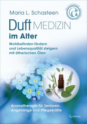 Duftmedizin im Alter – Aromatherapie für Senioren, Angehörige und Pflegekräfte Wohlbefinden förde...