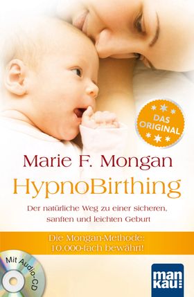 HypnoBirthing. Der natürliche Weg zu einer sicheren, sanften und leichten Geburt