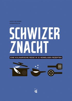 Schwizer Znacht Eine kulinarische Reise in 52 heimeligen Rezepten