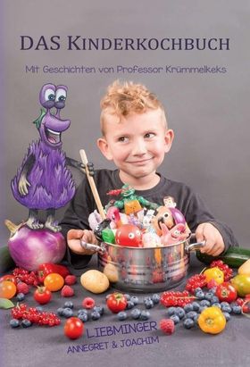 DAS Kinderkochbuch Mit Geschichten von Professor Krümmelkeks