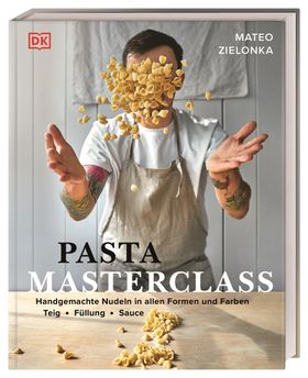 Pasta Masterclass Das Pasta-Kochbuch von "The Pasta Man" Mateo Zielonka mit Anleitungen für 30 Nu...