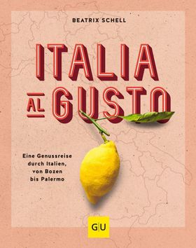 Italia al gusto Eine Genussreise durch Italien, von Bozen bis Palermo