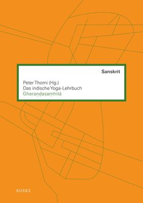 Das indische Yoga-Lehrbuch Gherandasamhita Aus dem Sanskrit übersetzt und kommentiert von Peter T...