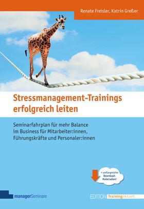 Stressmanagement-Trainings erfolgreich leiten Seminarfahrplan für mehr Balance im Business für Mi...