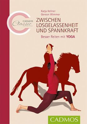 Zwischen Losgelassenheit und Spannkraft Besser Reiten mit YOGA, Cadmos Classic Collection