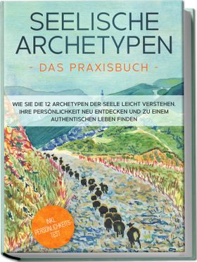 Seelische Archetypen - Das Praxisbuch