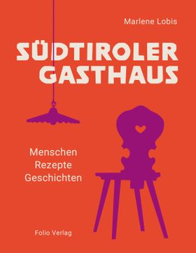 Südtiroler Gasthaus Menschen, Rezepte, Geschichten