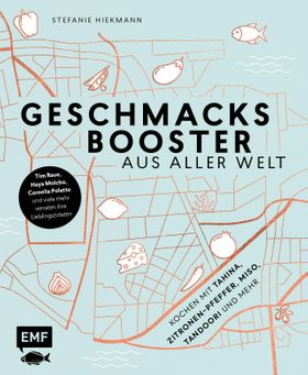 Geschmacksbooster aus aller Welt Tim Raue, Haya Molcho, Cornelia Poletto und viele mehr verraten ...