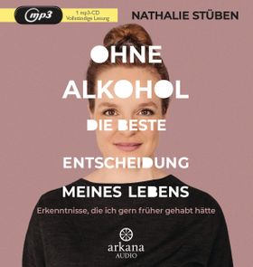 Ohne Alkohol: Die beste Entscheidung meines Lebens Erkenntnisse, die ich gern früher gehabt hätte