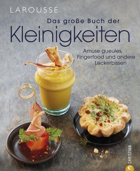 Das große Buch der Kleinigkeiten Amuse gueules, Fingerfood und andere Leckerbissen
