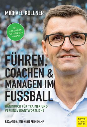 Führen, coachen & managen im Fußball Handbuch für Trainer und Vereinsverantwortliche. Inkl. Konze...